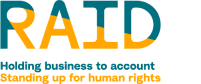 RAID - Holding business to account Standing up for human rights